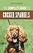 The Complete Guide to Cocker Spaniels: Locating, Selecting, Feeding, Grooming, and Loving your new Cocker Spaniel Puppy