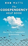 The Codependency Help Book: How to Fix a Codependent Relationship The Codependency Help Book: How to Fix a Codependent Relationship