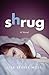 Shrug: A Novel