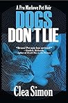 Dogs Don't Lie by Clea Simon Dogs Don't Lie by Clea Simon
