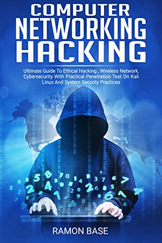 Computer Networking Hacking: Ultimate Guide To Ethical Hacking , Wireless Network, Cybersecurity With Practical Penetration Test On Kali Linux And System ... Practices (Computer Networking Easy Book 3)