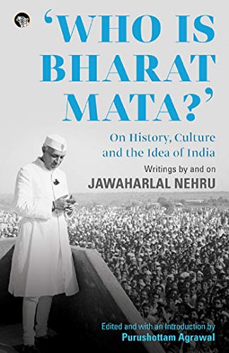 Who is Bharat Mata? On History, Culture and the Idea of India: Writings by and On Jawaharlal Nehru (Paperback)