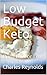 Low Budget Keto: Burn Fat F...