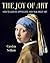 The Joy of Art: How to Look At, Appreciate, and Talk about Art