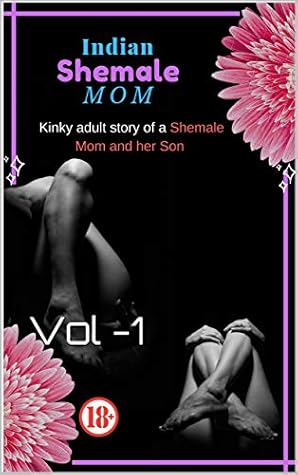 Indian Shemale Mom: Kinky adult story of a Shemale Mom and her Son