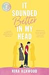 It Sounded Better in My Head by Nina Kenwood