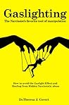 Gaslighting: The Narcissist's favorite tool of Manipulation - How to avoid the Gaslight Effect and Recovery from Emotional and Narcissistic Abuse