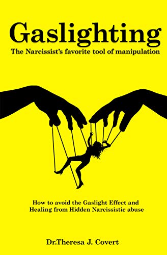 Gaslighting: The Narcissist's favorite tool of Manipulation - How to avoid the Gaslight Effect and Recovery from Emotional and Narcissistic Abuse (Kindle Edition)