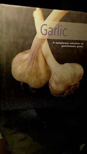 Garlic a Sumptuous Selection of Gastronomic Gems (Hardcover)