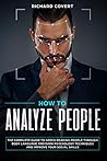 How to Analyze People: The Complete Guide to Speed Reading People through Body Language and Dark Psychology Techniques and Improve your Social Skills