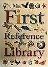 First Reference Library: First Dictionary, First Encyclopedia, and First Atlas First Reference Library: First Dictionary, First Encyclopedia, and First Atlas
