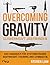Overcoming Gravity - Schwerkraft überwinden: Das Handbuch für systematisches Bodyweight-Training und Gymnastik