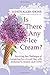 Is There Any Ice Cream?: Surviving the Challenges of Caregiving for a Loved One with Alzheimer's, Anxiety, and COPD