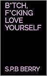 Book cover for B*tch, F*cking Love Yourself