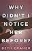 Why Didn't I Notice Her Before?: a memoir about dying to live