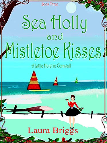 Sea Holly and Mistletoe Kisses (A Little Hotel in Cornwall, #3)