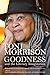 Goodness and the Literary Imagination: Harvard's 95th Ingersoll Lecture with Essays on Morrison's Moral and Religious Vision