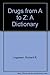 Drugs from A to Z: A Dictionary