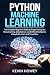Python Machine Learning: The Complete Beginners Guide to Programming and Deep Learning, Data Science and Artificial Intelligence Using Scikit-Learn and Tensorflow