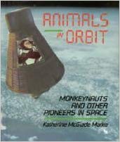 Animals in Orbit: Monkeynauts and Other Pioneers in Space (First Book)