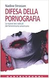 Difesa della pornografia. Le nuove tesi radicali del femminismo americano Difesa della pornografia. Le nuove tesi radicali del femminismo americano