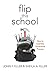 Flip This School: How to Le...