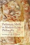 Prehistoric Myths in Modern Political Philosophy: Challenging Stone Age Stories