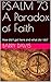 Psalm 73: A Paradox of Fait...