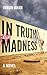 In Truth, Madness