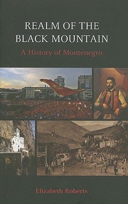 Realm of the Black Mountain: A History of Montenegro (Hardcover)