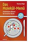 Das Molekül-Menü: Molekulares Wissen für kreative Köche