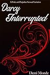 Darcy Interrupted: A Pride and Prejudice Steamy Variation Darcy Interrupted: A Pride and Prejudice Steamy Variation