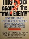 The KGB Against the "Main Enemy": How the Soviet Intelligence Service Operates Against the United States The KGB Against the "Main Enemy": How the Soviet Intelligence Service Operates Against the United States