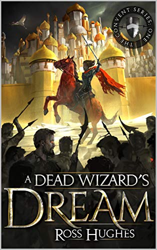 A Dead Wizard's Dream: An Epic Fantasy Novel (Convent, #1)