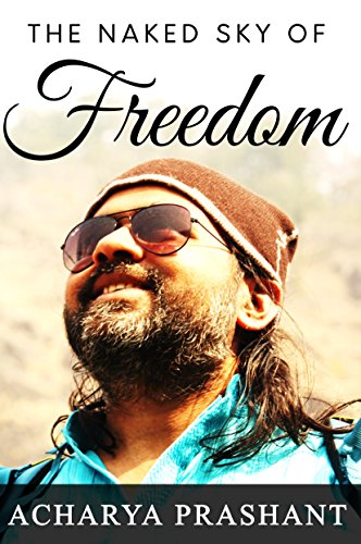 The Naked Sky of Freedom: A series of discourses by Acharya Prashant (Kindle Edition)
