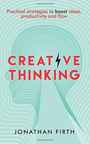 Creative Thinking: Practical strategies to boost ideas, productivity and flow (Paperback)