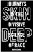 Skin Deep: Journeys in the Divisive Science of Race
