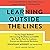 Learning Outside the Lines :Two Ivy League Students with Learning Disabilities and ADHD Give You the Tools for Academic Success and Educational Revolution
