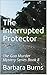The Interrupted Protector: ...