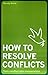 How To Resolve Conflicts: T...