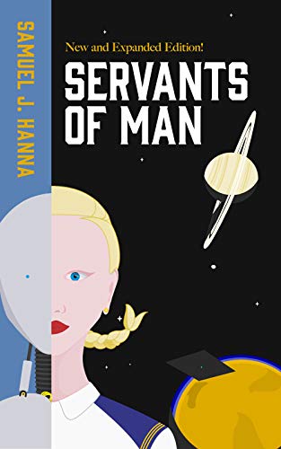 Servants of Man: Expanded Edition (Age of Androids #1)