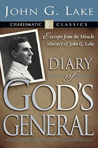 Diary of God's Generals: Excerpts from the Miracle Ministry of John G. Lake (Charismatic Classics)