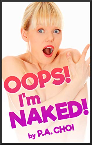 Oops! I'm Naked! (Kindle Edition)