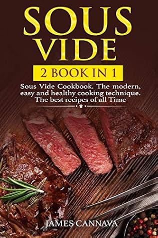 Sous Vide: 2 books in 1: Sous Vide Cookbook. The modern, easy and healthy cooking technique. The best recipes of all time