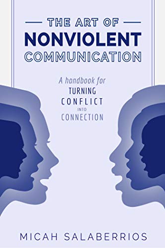 The Art of Nonviolent Communication: Turning Conflict into Connection (Kindle Edition)