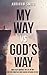 My Way VS God's Way: How I ...