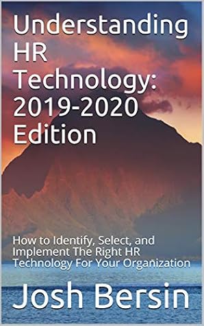 Understanding HR Technology: 2019-2020 Edition: Making Sense of HR Technology For Your Company