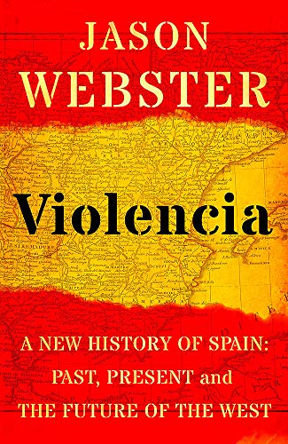 Violencia: A New History of Spain: Past, Present and the Future of the West (hardcover)