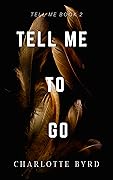 Tell Me to Go (Tell Me, #2)