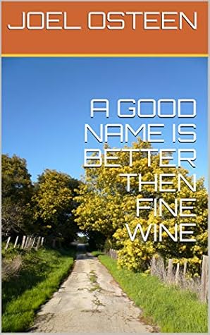 A GOOD NAME IS BETTER THEN FINE WINE